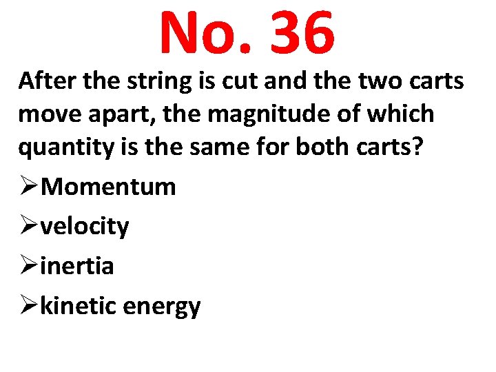 No. 36 After the string is cut and the two carts move apart, the