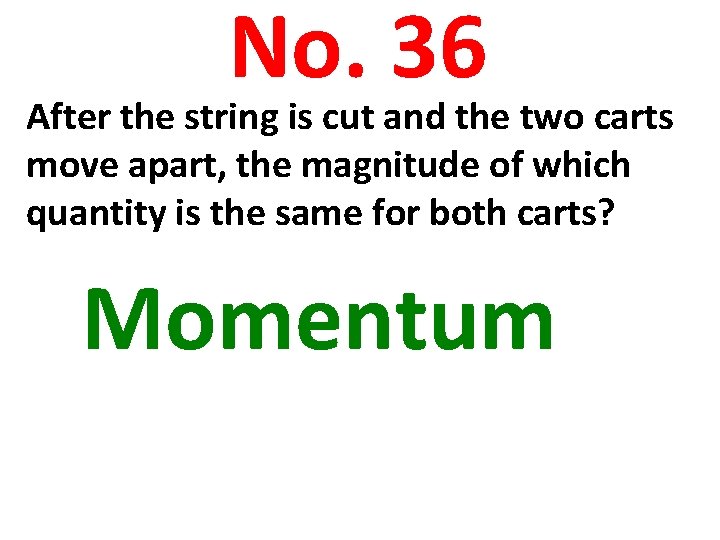 No. 36 After the string is cut and the two carts move apart, the