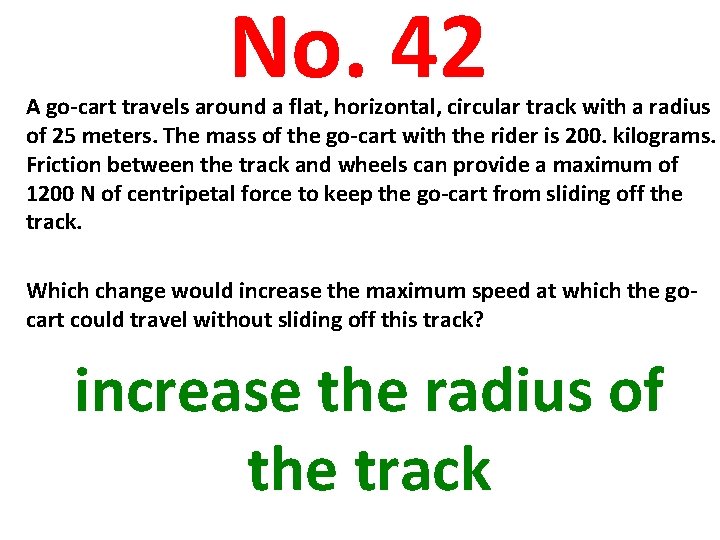 No. 42 A go-cart travels around a flat, horizontal, circular track with a radius