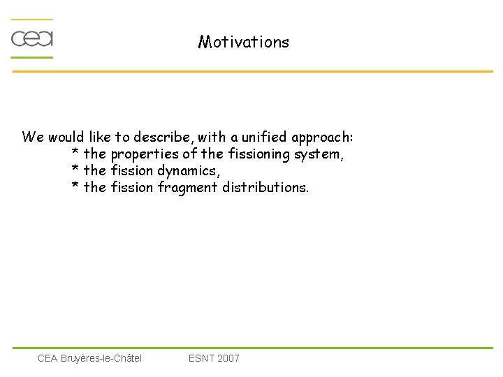 Motivations We would like to describe, with a unified approach: * the properties of
