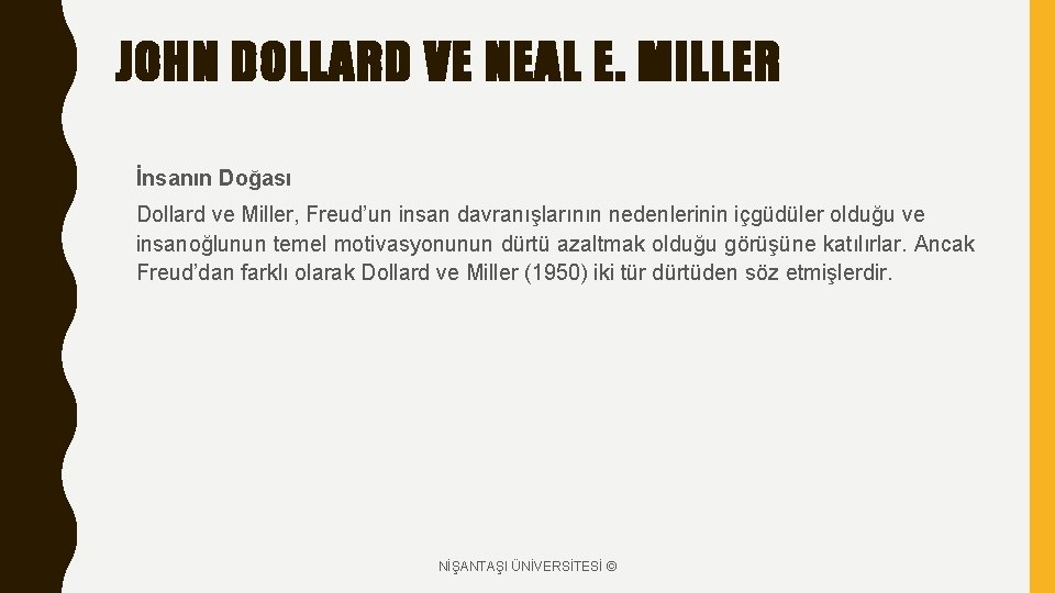 JOHN DOLLARD VE NEAL E. MILLER İnsanın Doğası Dollard ve Miller, Freud’un insan davranışlarının