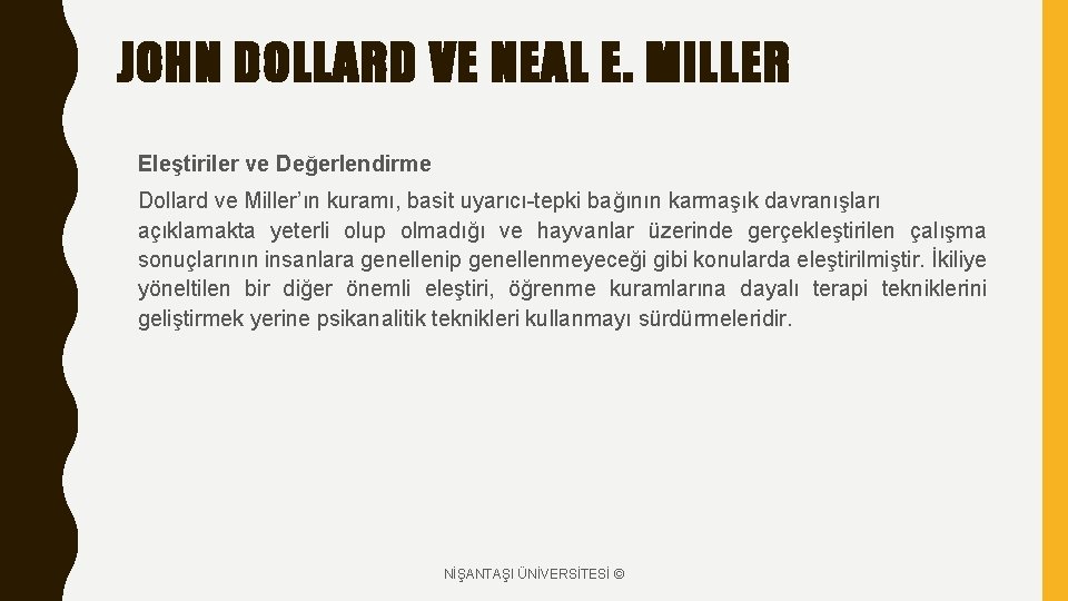 JOHN DOLLARD VE NEAL E. MILLER Eleştiriler ve Değerlendirme Dollard ve Miller’ın kuramı, basit