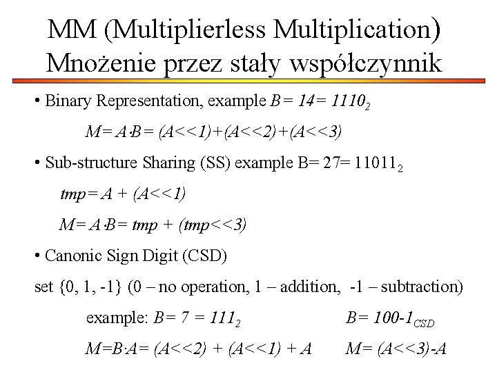 MM (Multiplierless Multiplication) Mnożenie przez stały współczynnik • Binary Representation, example B= 14= 11102