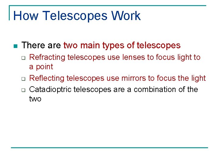 How Telescopes Work n There are two main types of telescopes q q q