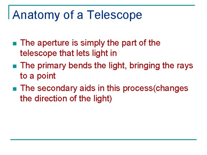 Anatomy of a Telescope n n n The aperture is simply the part of