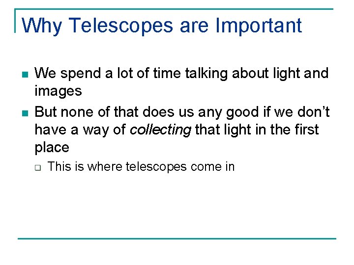 Why Telescopes are Important n n We spend a lot of time talking about