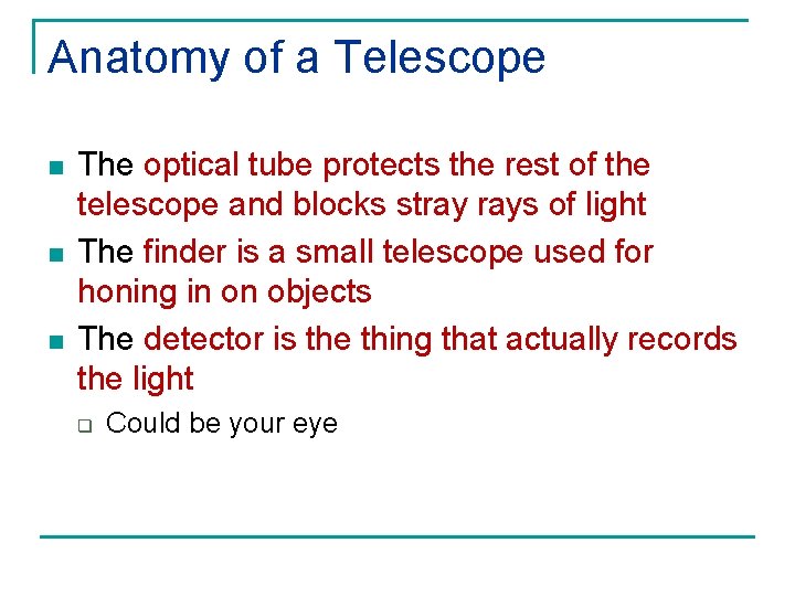 Anatomy of a Telescope n n n The optical tube protects the rest of