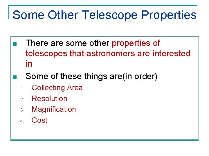 Some Other Telescope Properties There are some other properties of telescopes that astronomers are