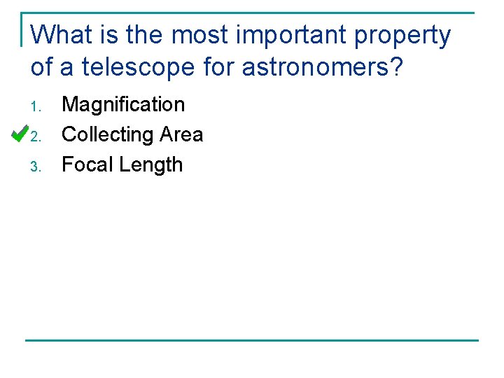 What is the most important property of a telescope for astronomers? 1. 2. 3.
