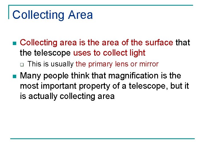 Collecting Area n Collecting area is the area of the surface that the telescope