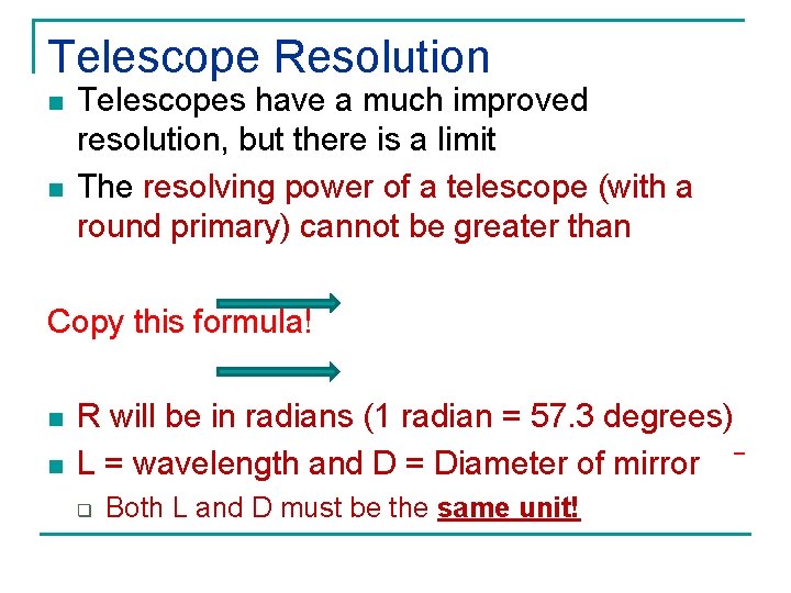 Telescope Resolution n n Telescopes have a much improved resolution, but there is a