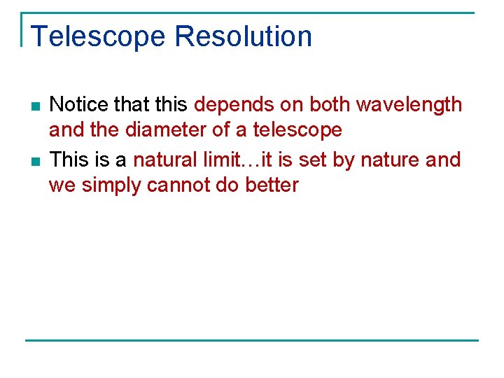 Telescope Resolution n n Notice that this depends on both wavelength and the diameter