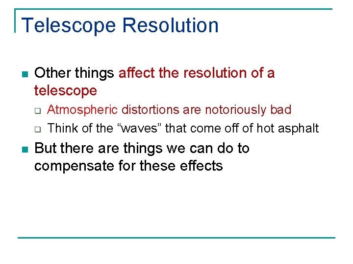 Telescope Resolution n Other things affect the resolution of a telescope q q n