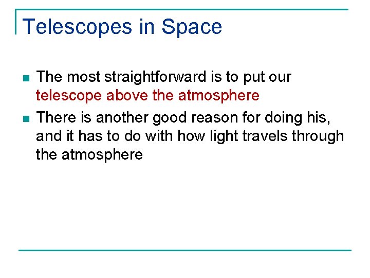 Telescopes in Space n n The most straightforward is to put our telescope above