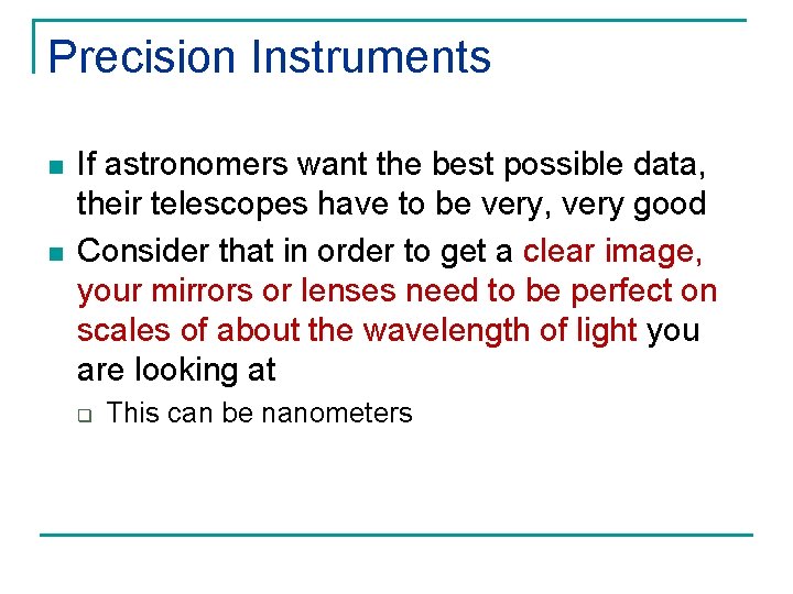 Precision Instruments n n If astronomers want the best possible data, their telescopes have