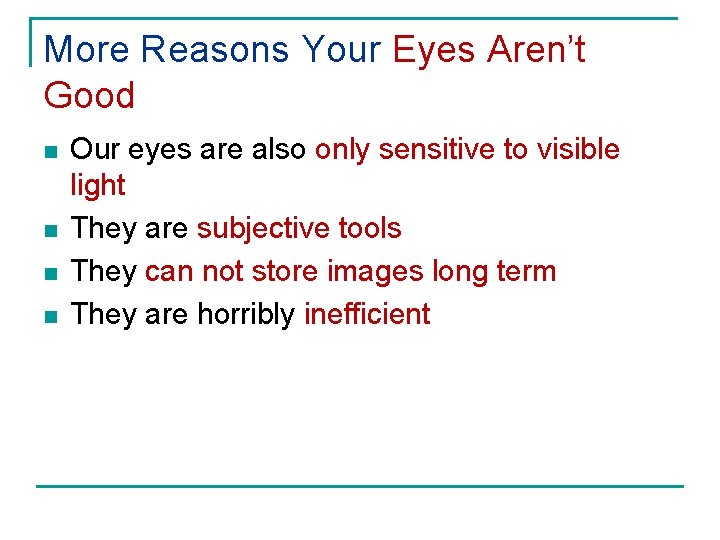 More Reasons Your Eyes Aren’t Good n n Our eyes are also only sensitive
