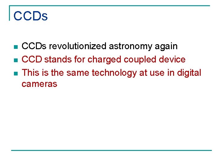 CCDs n n n CCDs revolutionized astronomy again CCD stands for charged coupled device