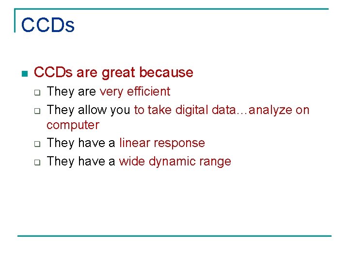 CCDs n CCDs are great because q q They are very efficient They allow