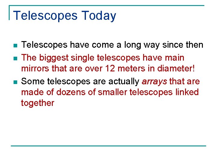 Telescopes Today n n n Telescopes have come a long way since then The