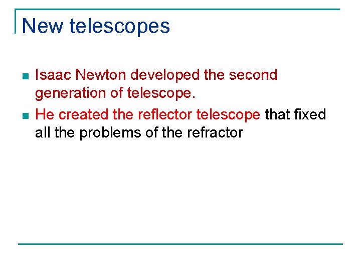 New telescopes n n Isaac Newton developed the second generation of telescope. He created