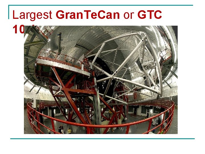 Largest Gran. Te. Can or GTC 10. 4 m 