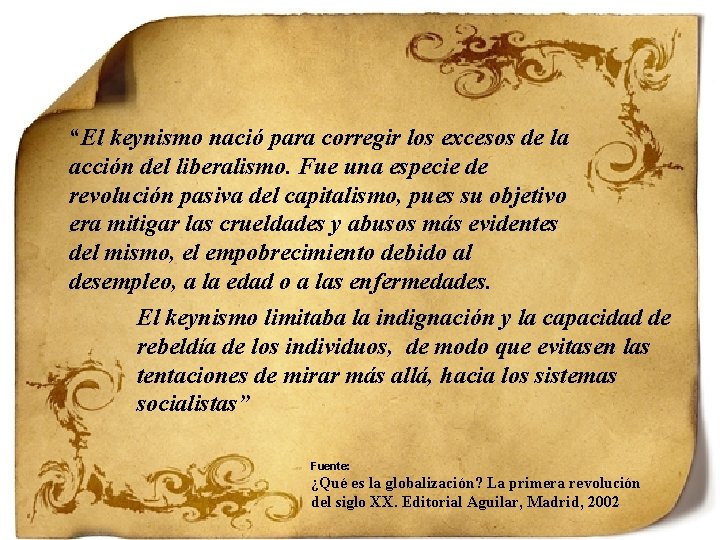 “El keynismo nació para corregir los excesos de la acción del liberalismo. Fue una