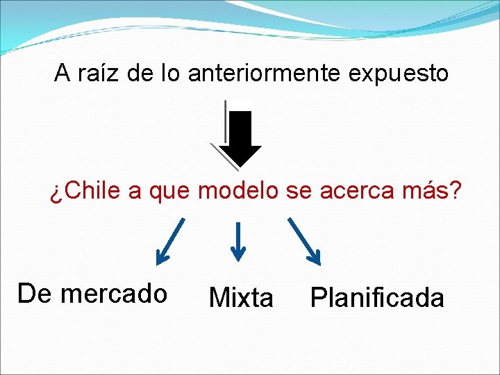 A raíz de lo anteriormente expuesto ¿Chile a que modelo se acerca más? De