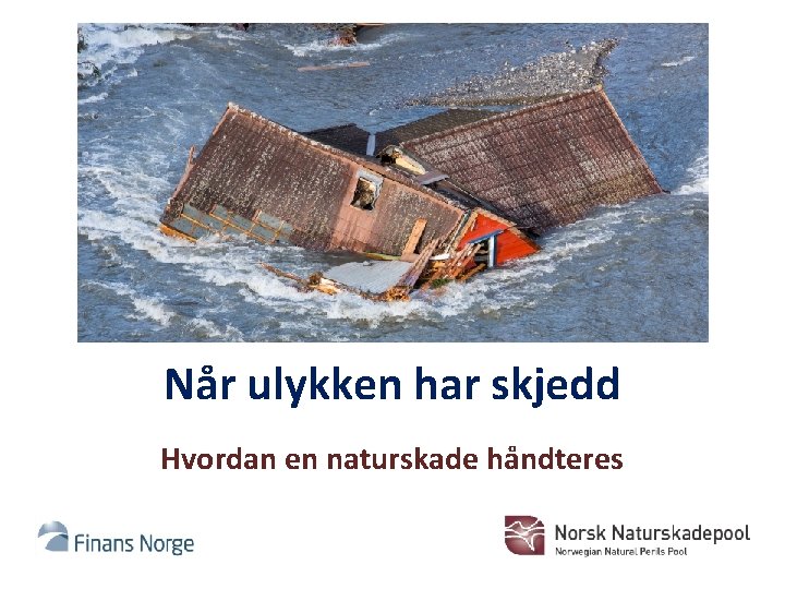Når ulykken har skjedd Hvordan en naturskade håndteres 