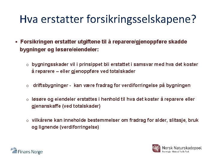 Hva erstatter forsikringsselskapene? § Forsikringen erstatter utgiftene til å reparere/gjenoppføre skadde bygninger og løsøre/eiendeler: