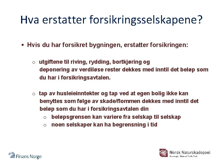 Hva erstatter forsikringsselskapene? § Hvis du har forsikret bygningen, erstatter forsikringen: o utgiftene til