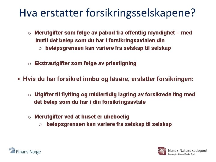 Hva erstatter forsikringsselskapene? o Merutgifter som følge av påbud fra offentlig myndighet – med