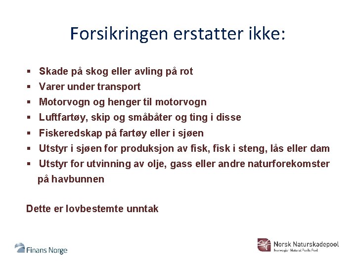 Forsikringen erstatter ikke: § Skade på skog eller avling på rot § Varer under