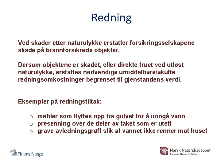 Redning Ved skader etter naturulykke erstatter forsikringsselskapene skade på brannforsikrede objekter. Dersom objektene er