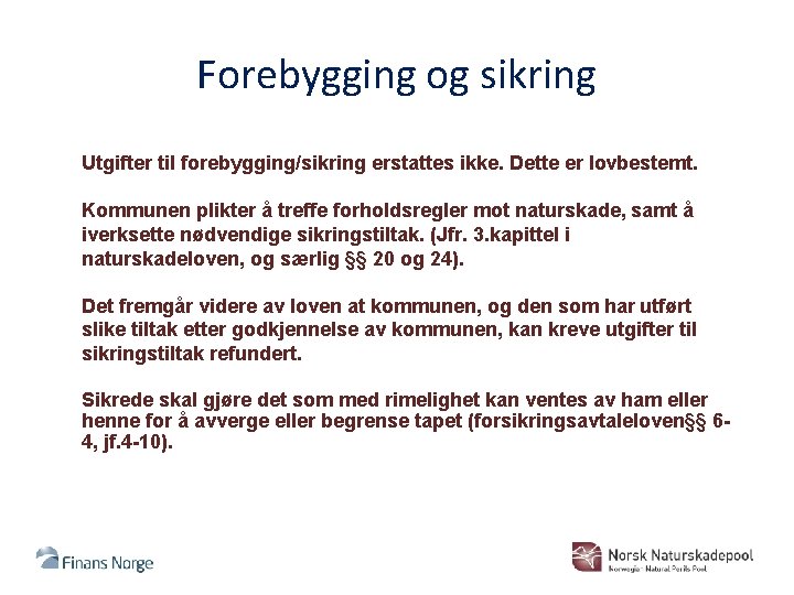 Forebygging og sikring Utgifter til forebygging/sikring erstattes ikke. Dette er lovbestemt. Kommunen plikter å