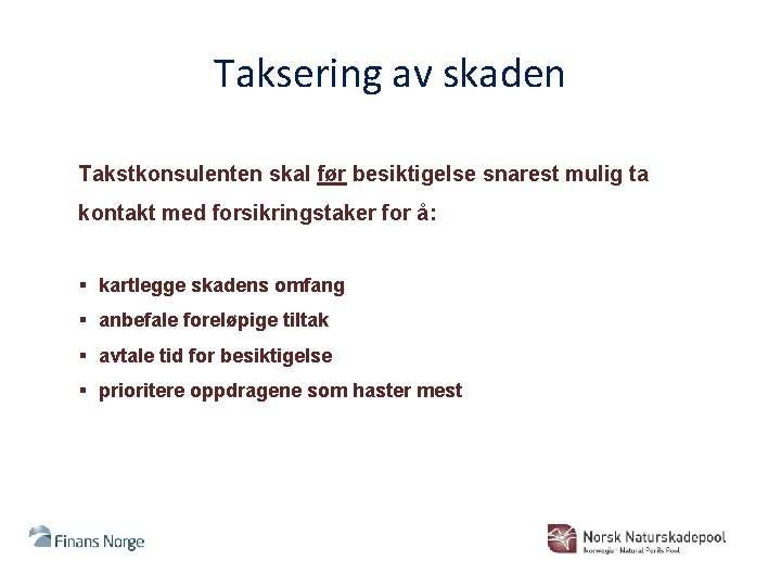 Taksering av skaden Takstkonsulenten skal før besiktigelse snarest mulig ta kontakt med forsikringstaker for