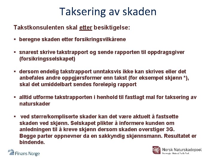 Taksering av skaden Takstkonsulenten skal etter besiktigelse: § beregne skaden etter forsikringsvilkårene § snarest