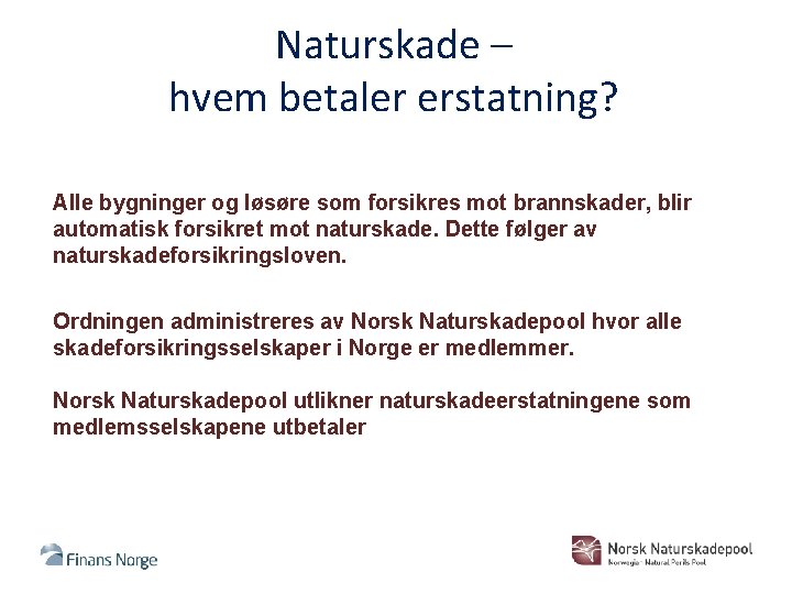 Naturskade – hvem betaler erstatning? Alle bygninger og løsøre som forsikres mot brannskader, blir