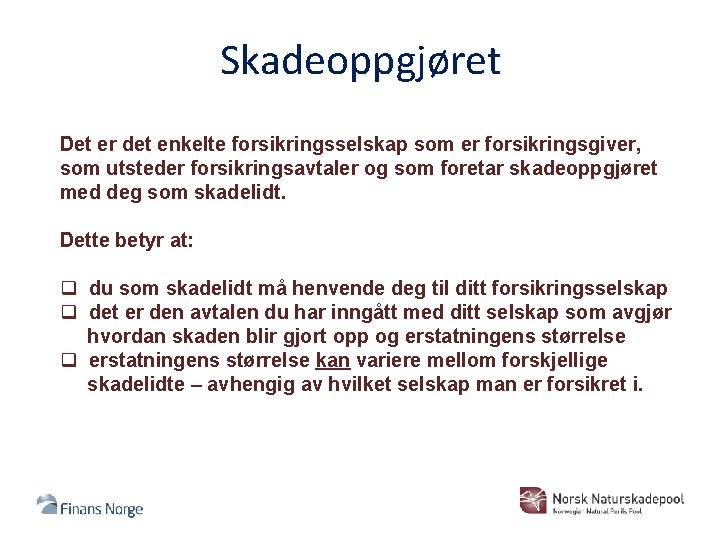 Skadeoppgjøret Det er det enkelte forsikringsselskap som er forsikringsgiver, som utsteder forsikringsavtaler og som