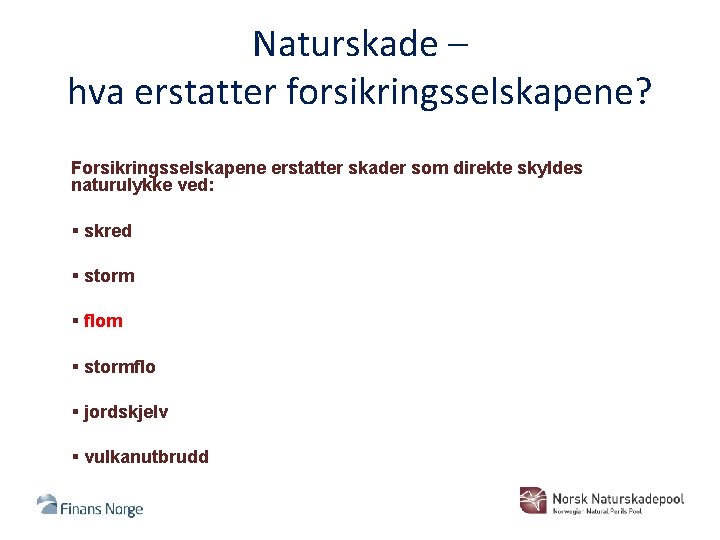 Naturskade – hva erstatter forsikringsselskapene? Forsikringsselskapene erstatter skader som direkte skyldes naturulykke ved: §