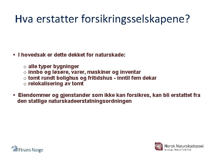 Hva erstatter forsikringsselskapene? § I hovedsak er dette dekket for naturskade: o alle typer