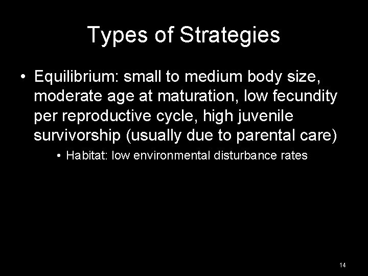 Types of Strategies • Equilibrium: small to medium body size, moderate age at maturation,
