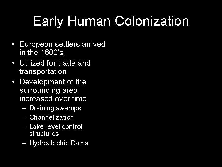 Early Human Colonization • European settlers arrived in the 1600’s. • Utilized for trade