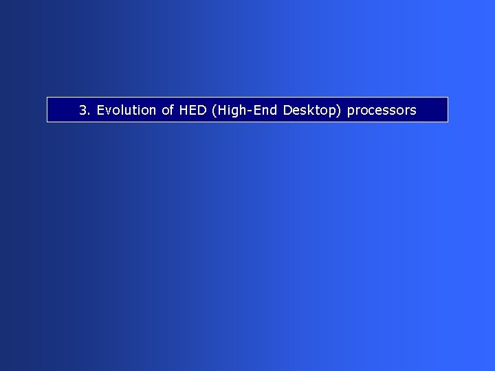 3. Evolution of HED (High-End Desktop) processors 