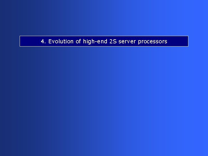 4. Evolution of high-end 2 S server processors 