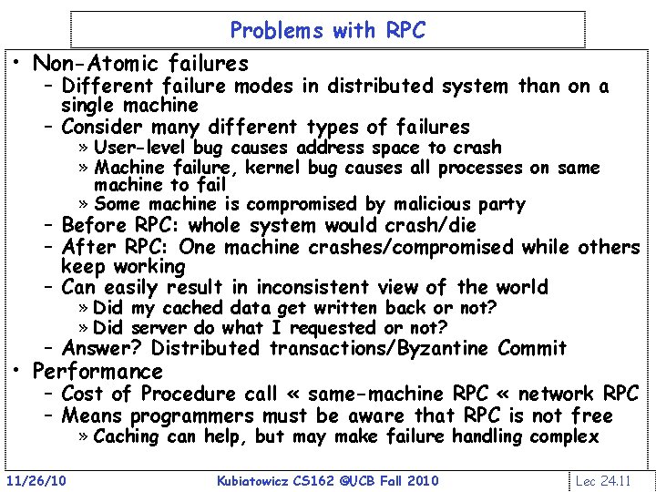 Problems with RPC • Non-Atomic failures – Different failure modes in distributed system than