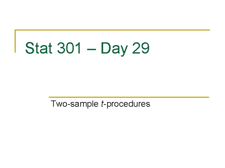 Stat 301 – Day 29 Two-sample t-procedures 