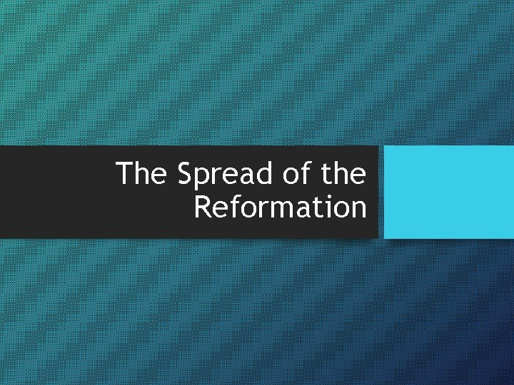 The Spread of the Reformation 