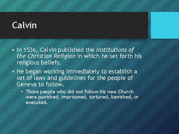 Calvin • In 1536, Calvin published the Institutions of the Christian Religion in which