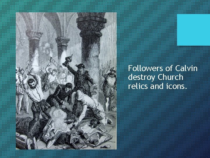 Followers of Calvin destroy Church relics and icons. 