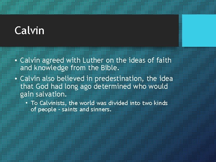 Calvin • Calvin agreed with Luther on the ideas of faith and knowledge from